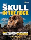 The Skull In The Rock How A Scientist A Boy And Google Earth Opened A New Window On Human Origins