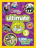 National Geographic Kids Ultimate Weird But True 3 1000 Wild And Wacky Facts And Photos