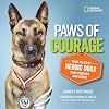 Paws of Courage: True Tales of Heroic Dogs that Protect and Serve