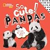 So Cute! Pandas (National Geographic Kids)