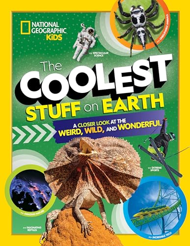 The Coolest Stuff on Earth: A Closer Look at the Weird, Wild, and Wonderful (National Geographic Kids)