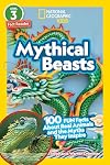 Mythical Beasts: 100 Fun Facts About Real Animals and the Myths They Inspire (National Geographic Readers) (Level 3)