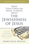 What Every Christian Needs to Know About the Jewishness of Jesus: A New Way of Seeing the Most Influential Rabbi in History