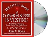 The Little Book Of Common Sense Investing The Only Way To Guarantee Your Fair Share Of Stock Market Returns