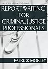 Report Writing for Criminal Justice Professionals: Learn to Write and Interpret Police Reports