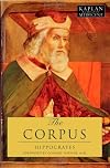 The Corpus: The Hippocratic Writings (Kaplan Classics of Medicine)