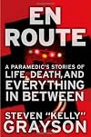 En Route: A Paramedic's Stories of Life, Death, and Everything in Between