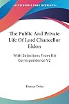 The Public And Private Life Of Lord Chancellor Eldon, with selections from his correspondence, Vol. II