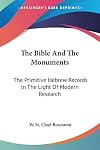 The Bible and the monuments : the primitive Hebrew records in the light of modern research