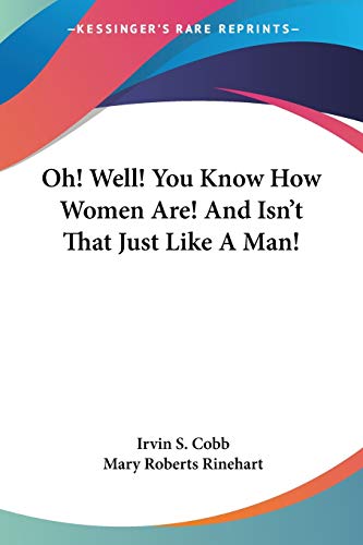 Oh! Well! You Know How Women Are! And Isn't That Just Like A Man! book cover
