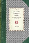 Miss Leslie's Complete Cookery: Directions for Cookery, In Its Various Branches (Applewood Books)