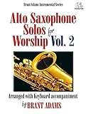 Alto Saxophone Solos For Worship Vol 2 Arranged With Keyboard Accompaniment