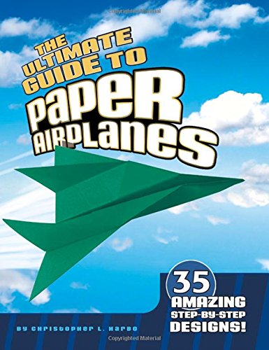 The Ultimate Guide to Paper Airplanes : by Harbo, Christopher L