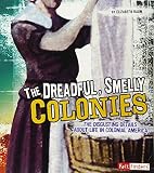 The Dreadful Smelly Colonies The Disgusting Details About Life In Colonial America Disgusting History