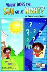 Where Does the Sun Go at Night?; An Earth Science Mystery (First Graphics: Science Mysteries)