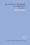 The History of the Origins of Christianity, Volume 5: The Gospels