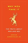 Why Men Fake It: The Totally Unexpected Truth About Men and Sex