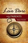 The Love Dare for Parents Bible Study: group Curriculum