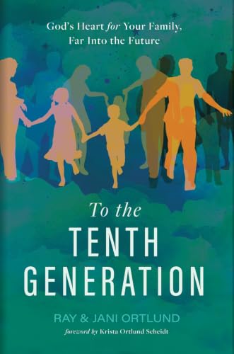 Cover of To the Tenth Generation God's Heart for Your Family, Far Into the Future