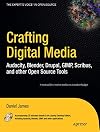 Crafting Digital Media: Audacity, Blender, Drupal, GIMP, Scribus, and other Open Source Tools