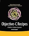 Objective-C Recipes: A Problem-Solution Approach