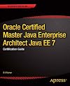 Oracle Certified Master Java Enterprise Architect Java EE 7: Certification Guide