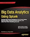 Big Data Analytics Using Splunk: Deriving Operational Intelligence from Social Media, Machine Data, Existing Data Warehouses, and Other Real-Time Streaming Sources (Expert's Voice in Big Data)