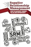 Supplier Relationship Management How To Maximize Vendor Value And Opportunity