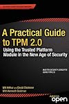 A Practical Guide to TPM 2.0: Using the Trusted Platform Module in the New Age of Security