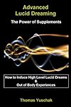 Advanced Lucid Dreaming: The Power of Supplements - Thomas Yuschak
