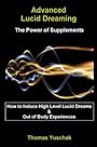 Advanced Lucid Dreaming: The Power of Supplements - Thomas Yuschak