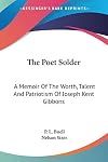 The poet solder. A memoir of the worth, talent and patriotism of Joseph Kent Gibbons, who fell in the service of his cou
