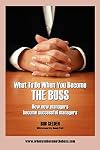 What to Do When You Become the Boss: How New Managers Become Successful Managers