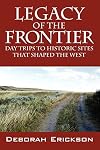 Legacy of the Frontier: Day Trips to Historic Sites That Shaped the West
