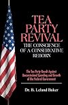 Tea Party Revival: The Conscience of a Conservative Reborn: The Tea Party Revolt Against Unconstrained Spending and Growth of the Federal Government