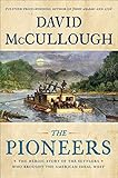 The Pioneers The Heroic Story Of The Settlers Who Brought The American Ideal West