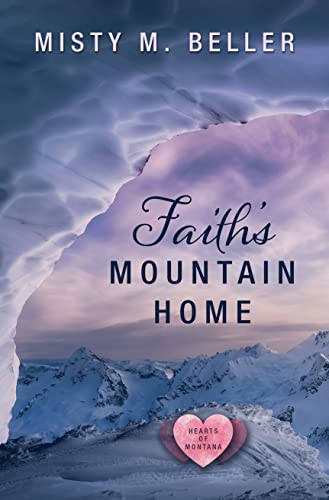Faith's Mountain Home by Beller, Misty M