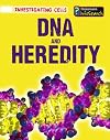 DNA and Heredity (InfoSearch: Investigating Cells)