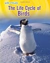The Life Cycle of Birds (Life Cycles)