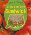 Grow Your Own Sandwich (Heinemann First Library: Grow It Yourself!)