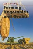 Farming Vegetables And Grains Ethics Of Food