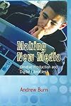 Making New Media: Creative Production and Digital Literacies (New Literacies and Digital Epistemologies)