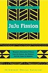 Juju fission women's alternative fictions from the Sahara, the Kalahari, and the oases in-between