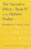 The Narrative Effect of Book IV of the Hebrew Psalter (Studies in Biblical Literature)