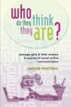 Who Do They Think They Are?: Teenage Girls and Their Avatars in Spaces of Social Online Communication (New Literacies and Digital Epistemologies)