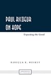 Paul Ricoeur on Hope: Expecting the Good (Phenomenology and Literature)