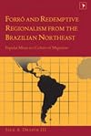 Forró and redemptive regionalism from the Brazilian northeast popular music in a culture of migration
