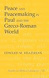 Peace and Peacemaking in Paul and the Greco-Roman World (Studies in Biblical Literature)