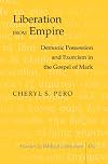 Liberation from Empire: Demonic Possession and Exorcism in the Gospel of Mark (Studies in Biblical Literature)