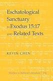 Eschatological Sanctuary in Exodus 15:17 and Related Texts Eschatological Sanctuary in Exodus 15:17 and Related Texts